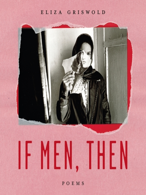 Title details for If Men, Then by Eliza Griswold - Available